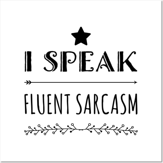 I speak fluent sarcasm funny fancy quote and sayings Wall Art by Ashden